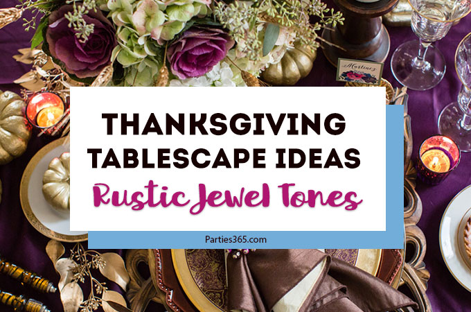 Looking for ideas for centerpieces, tablescapes and place cards for your Thanksgiving table? This elegant jewel toned rustic Thanksgiving tablescape is something you could recreate at home! Check out all the decorations and photos when you click here. #Thanksgiving #Thanksgivingtable #holidaydecor #parties365