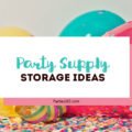 Need to calm the chaos of your party supply collection? We have some awesome storage and organization ideas and solutions from shelves to glass jars, boxes - all the products you need to get organized once and for all! #partysupplies #storage #organization #parties