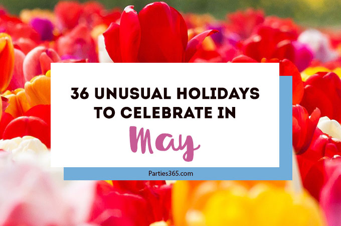 Love celebrating weird and unique holidays? Us too! Here are some of May's most unusual days to celebrate... there's always a reason for a party! #May #weirdholidays #celebratetoday