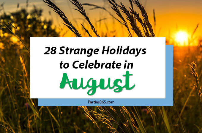 Love celebrating weird and strange holidays? Us too! Here are some of the strange holidays to celebrate in August... there's always a reason for a party! #August #weirdholidays #celebratetoday #specialholiday