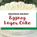 Want an amazing Christmas cake idea this year for the holidays? You'll adore our easy, moist, homemade Eggnog Layered Cake recipe for dessert that you can make from scratch! #Christmasrecipes #eggnog #Christmascake #eggnogrecipe #holidayrecipe