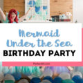 Find adorable inspiration for your daughter's birthday party in this fabulous Mermaid Under the Sea themed party! Inspired by Disney's Little Mermaid, you'll love these ideas for decorations, food, favors and more! #mermaid #underthesea #birthdayparty #littlemermaid #partyideas