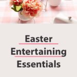 Easter entertaining essentials