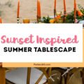 sunset inspired summer tablescape