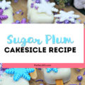 sugar plum cakesicle recipe