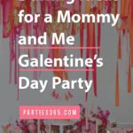 mommy and me galentine's day party ideas