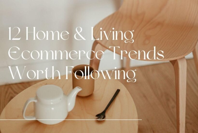 12-home-living-ecommerce-trends-worth-watching-1