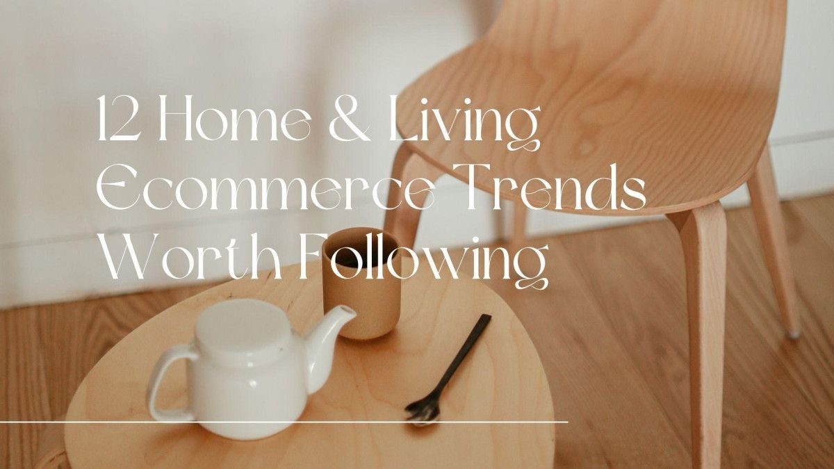 12-home-living-ecommerce-trends-worth-watching-1